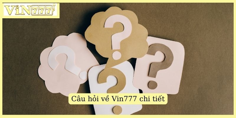 Câu hỏi về Vin777 chi tiết